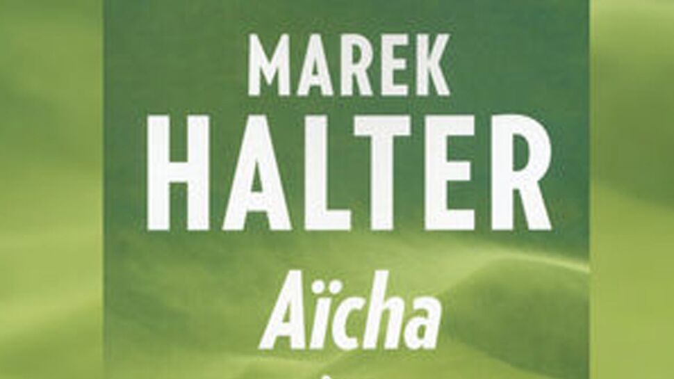 Exclusif : les premières pages du livre de Marek Halter, Aïcha (3/3)