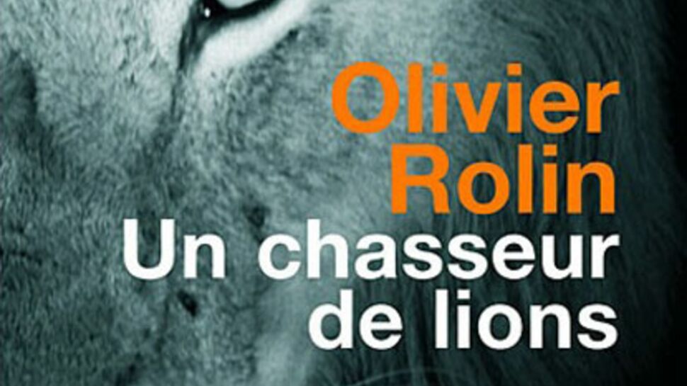 Un chasseur de lions, d'Olivier Rolin