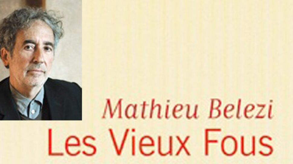 Rentrée littéraire 2011 : Les vieux fous de Mathieu Belezi
