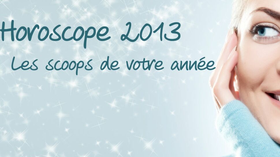 Horoscope 2013 : les scoops de votre année