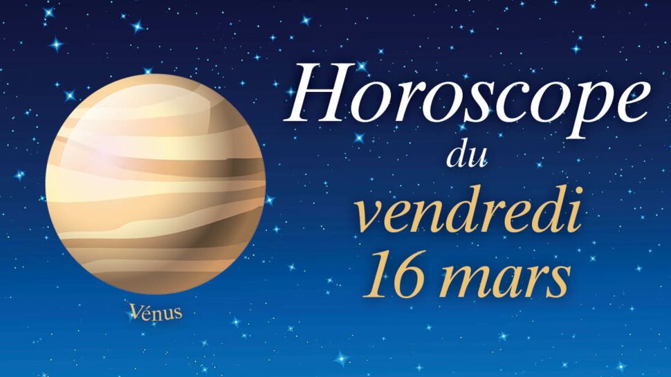 Horoscope du vendredi 16 mars par Marc Angel