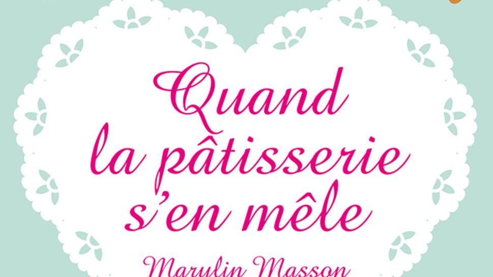 Marylin Masson: Prix Feel Good Book Femme Actuelle 2019 pour "Quand la pâtisserie s'en mêle"
