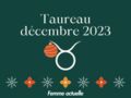 Décembre 2023 : horoscope du mois pour le Taureau