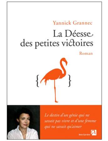 La déesse des petites victoires, Yannick Grannec, Ed. Anne Carrière, 22 euros