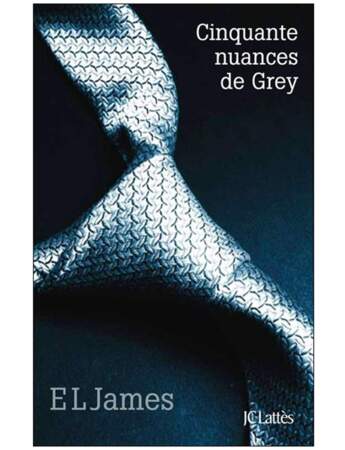 50 nuances de Grey, de EL James, Ed. JC Lattès, 17 euros 
