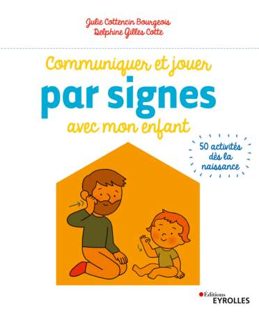 Plus d'informations dans  l'ouvrage Communiquer et jouer par signes avec mon enfant