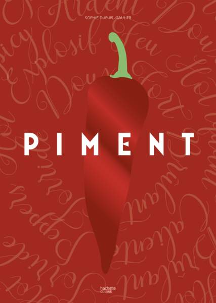 Livre de cuisine : "Piment" de Sophie Dupuis-Gaulier aux Éditions Hachette Cuisine