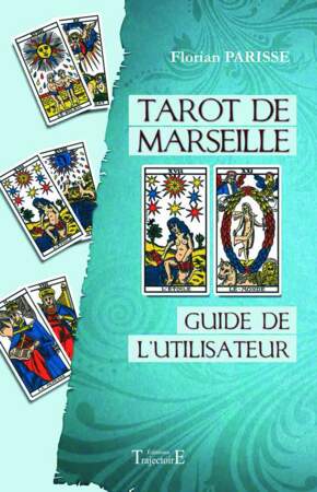 Tarot de Marseille, guide de l'utilisateur - Florian Parisse