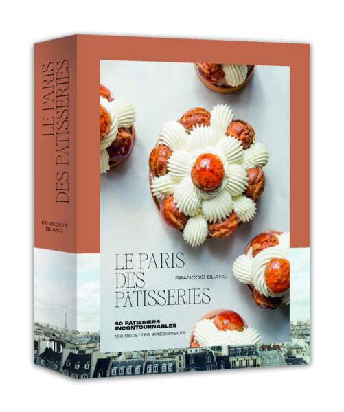 François Blanc : Le Paris des Pâtisseries 