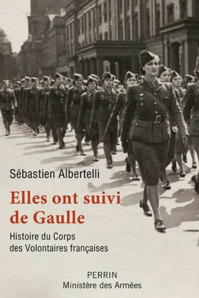 Elles ont suivi de Gaulle Sébastien Albertelli, éd. Perrin/ Ministère des Armées, 25 €.