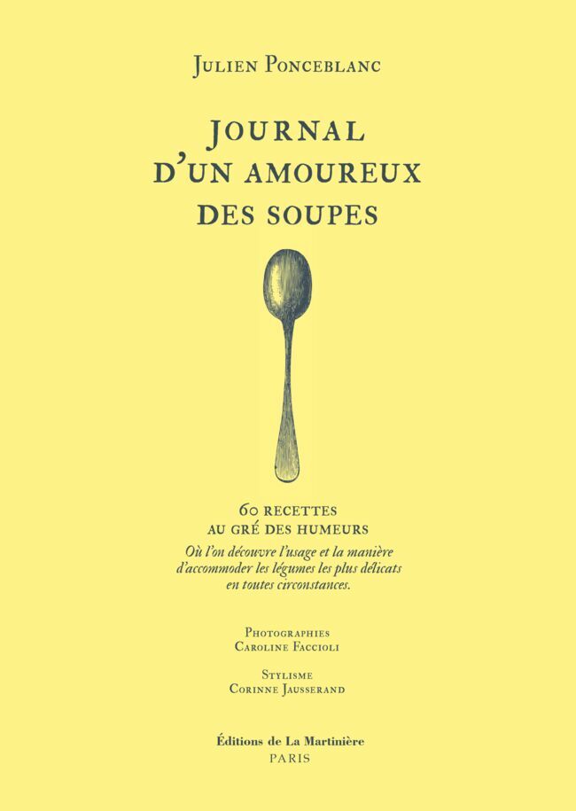 Journal d'un amoureux des soupes (Éditions de La Martinière) de Julien Ponceblanc, 160 pages, 19,90 euros