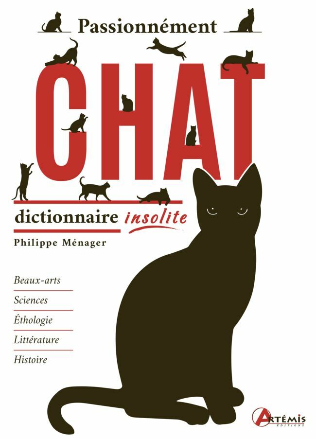 Passionnément chat, Dictionnaire insolite, de Philippe Ménager, éd. Artémis, 24,90 €.