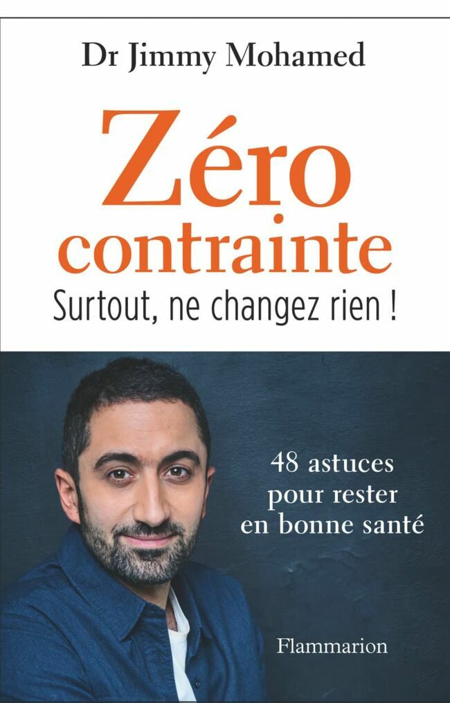 Zéro Contrainte : Surtout ne changez rien ! (ed.Flammarion), Dr Jimmy Mohamed 