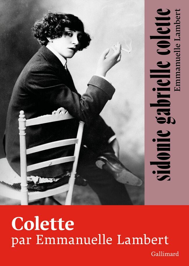 Sidonie Gabrielle Colette, Emmanuelle Lambert, éd. Gallimard.