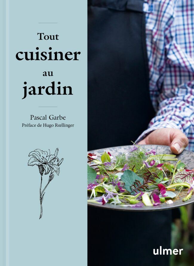 Tout cuisiner au jardin, Pascal Garbe, éd. Ulmer.