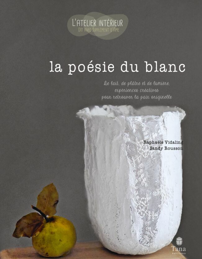 La poésie du blanc de Sandy Rousson et Raphaële Vidaling, Collection L’Atelier intérieur (Tana Editions) 13,90€.