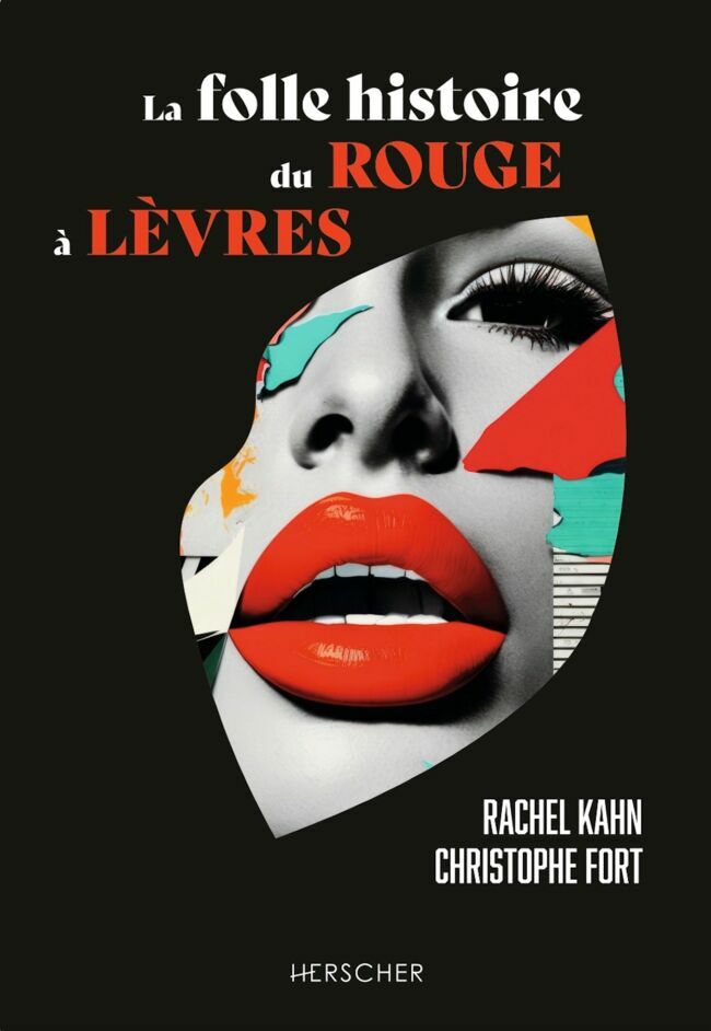 La folle histoire du rouge à lèvres, Rachel Kahn et Christophe Fort, éd. Herscher.