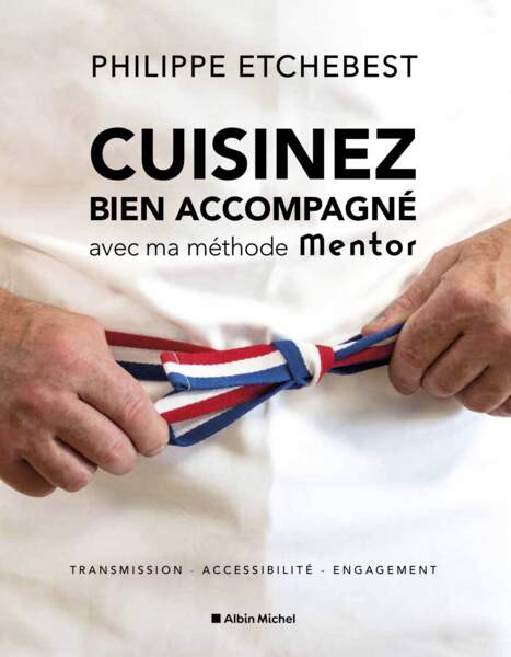 “Cuisinez bien accompagné avec ma méthode Mentor”, de Philippe Etchebest - Éditions Albin Michel 