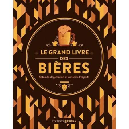 “Le grand livre des bières, notes de dégustation et conseils d'experts”, de Tim Hampson -  Editions Prisma 