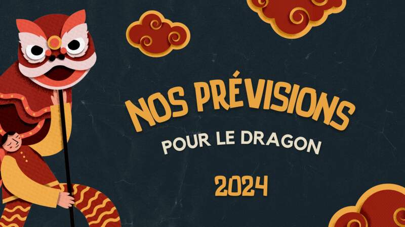 Horoscope chinois 2024 du Dragon : les prévisions de notre astrologue