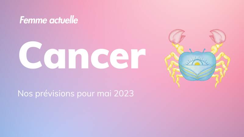 Mai 2023 : horoscope du mois pour le Cancer