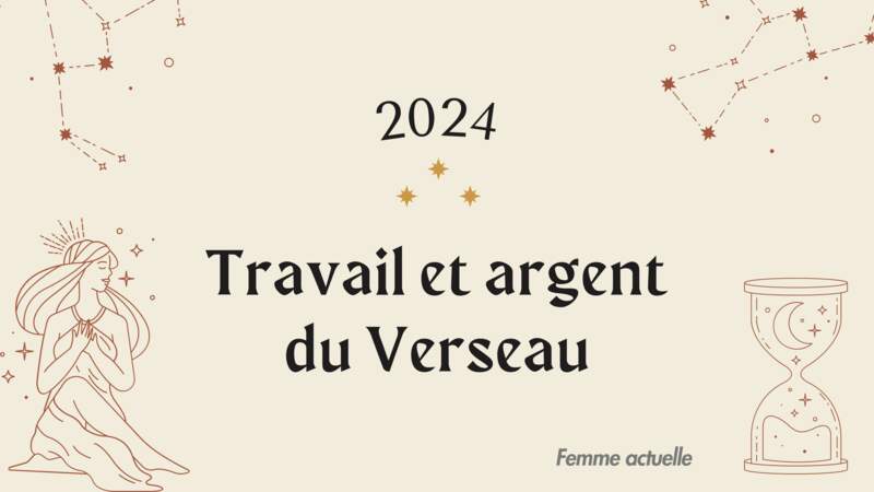 Horoscope Travail et Argent du Verseau en 2024 par Femme Actuelle