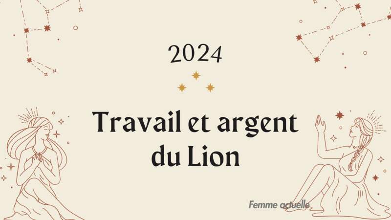 Horoscope Travail et Argent du Lion en 2024 par Femme Actuelle