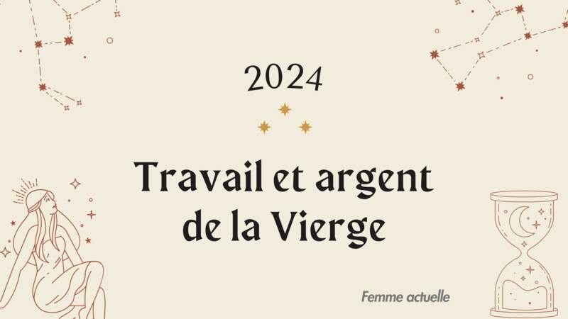 Horoscope Travail et Argent de la Vierge en 2024 par Femme Actuelle