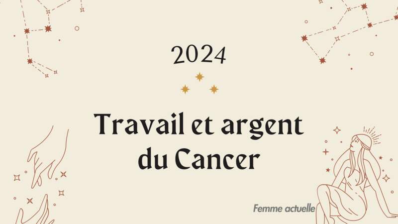 Horoscope Travail et Argent du Cancer en 2024 par Femme Actuelle