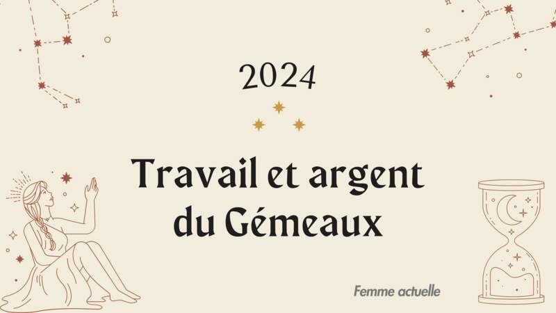 Horoscope Travail et Argent du Gémeaux en 2024 par Femme Actuelle