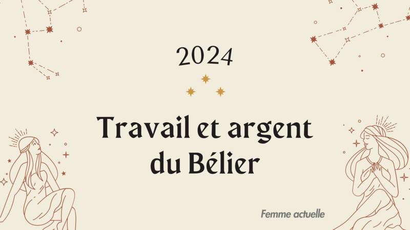 Horoscope Travail et Argent du Bélier en 2024 par Femme Actuelle