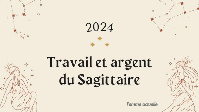 Horoscope Travail et Argent du Sagittaire en 2024 par Femme Actuelle