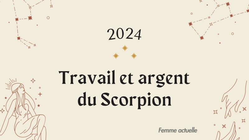 Horoscope Travail et Argent du Scorpion en 2024 par Femme Actuelle
