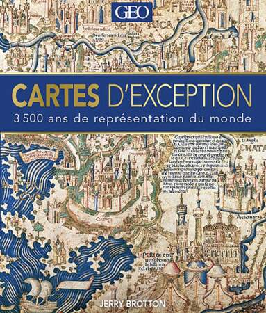"Cartes d'exception : 3500 ans de représentation du monde", de Jerry Brotton, éd. Géo, 256 p., 39,95 €.