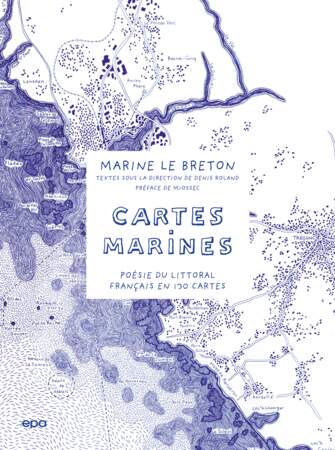 "Cartes marines", de Marine Le Breton, éd. EPA, 304 p., 3 dépliants de 96 cm (Manche, Atlantique et Méditerranée), 50 €.