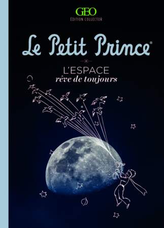 "Le Petit Prince : L'Espace, rêve de toujours", Collectif, éd. Géo, 144 p., 29,95 €.