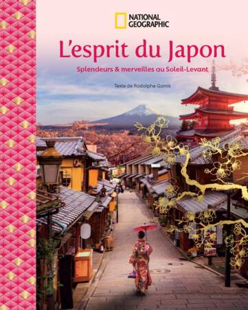 "L'esprit du Japon : Splendeurs et merveilles au Soleil-Levant", de Rodolphe Gomis, éd. National Geographic, 160 p., 29,95 €.