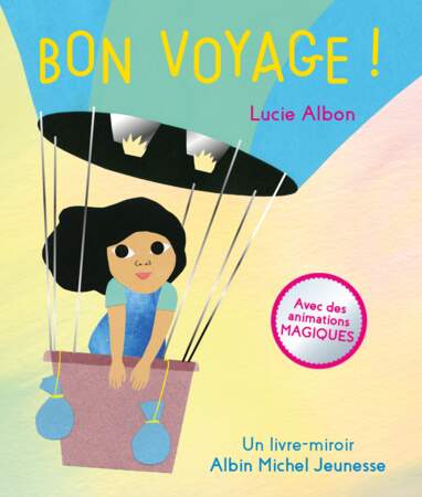 "Bon voyage !" de Lucie Albon, éd. Albin Michel Jeunesse, 16 p., 14,90 €.